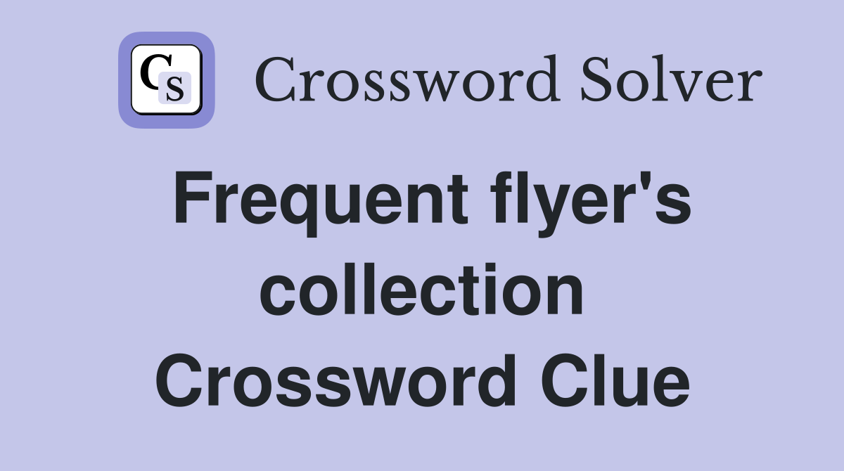 Frequent flyer's collection Crossword Clue Answers Crossword Solver